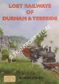 Lost Railways of Durham & Teesside by JONES, Robin
